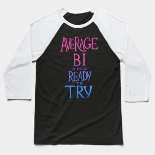 average bi and ready to try Baseball T-Shirt